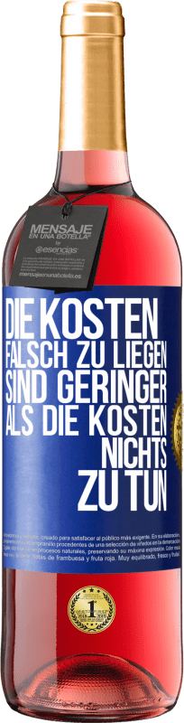 29,95 € Kostenloser Versand | Roséwein ROSÉ Ausgabe Die Kosten, falsch zu liegen sind geringer als die Kosten, nichts zu tun Blaue Markierung. Anpassbares Etikett Junger Wein Ernte 2024 Tempranillo