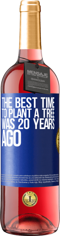 29,95 € Free Shipping | Rosé Wine ROSÉ Edition The best time to plant a tree was 20 years ago Blue Label. Customizable label Young wine Harvest 2024 Tempranillo