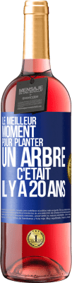 29,95 € Envoi gratuit | Vin rosé Édition ROSÉ Le meilleur moment pour planter un arbre c'était il y a 20 ans Étiquette Bleue. Étiquette personnalisable Vin jeune Récolte 2023 Tempranillo