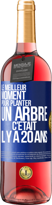 29,95 € Envoi gratuit | Vin rosé Édition ROSÉ Le meilleur moment pour planter un arbre c'était il y a 20 ans Étiquette Bleue. Étiquette personnalisable Vin jeune Récolte 2024 Tempranillo