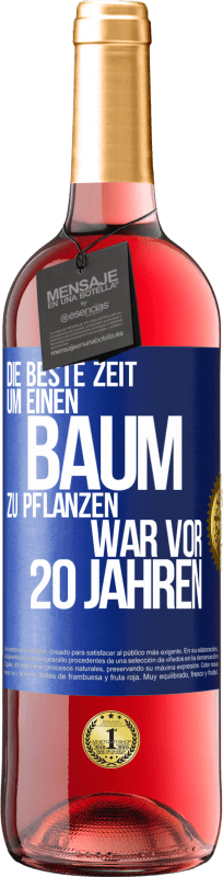 29,95 € Kostenloser Versand | Roséwein ROSÉ Ausgabe Die beste Zeit, um einen Baum zu pflanzen, war vor 20 Jahren Blaue Markierung. Anpassbares Etikett Junger Wein Ernte 2024 Tempranillo