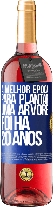 29,95 € Envio grátis | Vinho rosé Edição ROSÉ A melhor época para plantar uma árvore foi há 20 anos Etiqueta Azul. Etiqueta personalizável Vinho jovem Colheita 2024 Tempranillo