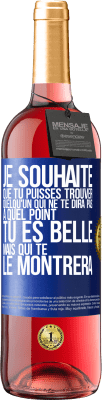 29,95 € Envoi gratuit | Vin rosé Édition ROSÉ Je souhaite que tu puisses trouver quelqu'un qui ne te dira pas à quel point tu es belle mais qui te le montrera Étiquette Bleue. Étiquette personnalisable Vin jeune Récolte 2024 Tempranillo