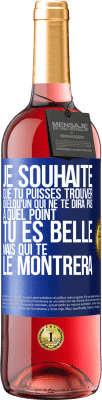 29,95 € Envoi gratuit | Vin rosé Édition ROSÉ Je souhaite que tu puisses trouver quelqu'un qui ne te dira pas à quel point tu es belle mais qui te le montrera Étiquette Bleue. Étiquette personnalisable Vin jeune Récolte 2025 Tempranillo