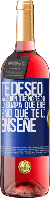 29,95 € Envío gratis | Vino Rosado Edición ROSÉ Te deseo a alguien que no te diga lo guapa que eres, sino que te lo enseñe Etiqueta Azul. Etiqueta personalizable Vino joven Cosecha 2024 Tempranillo