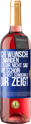 29,95 € Kostenloser Versand | Roséwein ROSÉ Ausgabe Ich wünsche jemanden, der dir nicht sagt, wie schön du bist, sondern es dir zeigt Blaue Markierung. Anpassbares Etikett Junger Wein Ernte 2024 Tempranillo