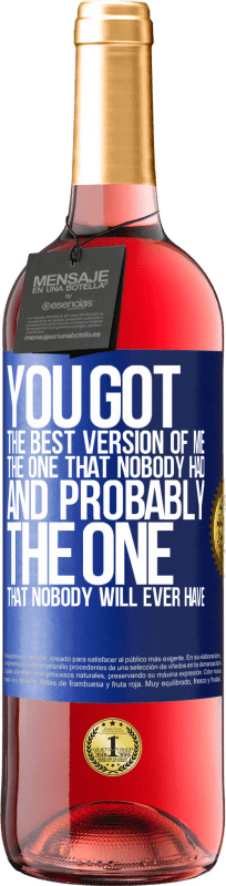 29,95 € Free Shipping | Rosé Wine ROSÉ Edition You got the best version of me, the one that nobody had and probably the one that nobody will ever have Blue Label. Customizable label Young wine Harvest 2024 Tempranillo