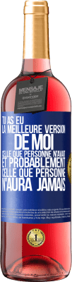 29,95 € Envoi gratuit | Vin rosé Édition ROSÉ Tu as eu la meilleure version de moi celle que personne n'avait et probablement celle que personne n'aura jamais Étiquette Bleue. Étiquette personnalisable Vin jeune Récolte 2024 Tempranillo