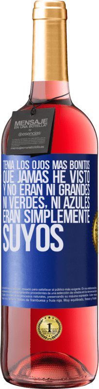 29,95 € Envío gratis | Vino Rosado Edición ROSÉ Tenía los ojos más bonitos que jamás he visto con los míos. Y no eran ni grandes, ni verdes, ni azules. Eran simplemente Etiqueta Azul. Etiqueta personalizable Vino joven Cosecha 2024 Tempranillo