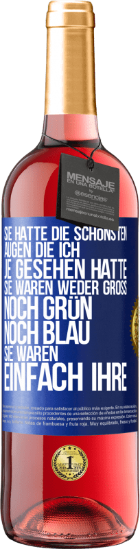 29,95 € Kostenloser Versand | Roséwein ROSÉ Ausgabe Sie hatte die schönsten Augen, die ich je gesehen hatte. Sie waren weder groß noch grün noch blau. Sie waren einfach ihre Blaue Markierung. Anpassbares Etikett Junger Wein Ernte 2024 Tempranillo