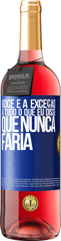 29,95 € Envio grátis | Vinho rosé Edição ROSÉ Você é a exceção a tudo o que eu disse que nunca faria Etiqueta Azul. Etiqueta personalizável Vinho jovem Colheita 2024 Tempranillo