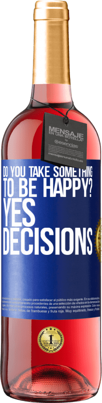 29,95 € Free Shipping | Rosé Wine ROSÉ Edition do you take something to be happy? Yes, decisions Blue Label. Customizable label Young wine Harvest 2023 Tempranillo