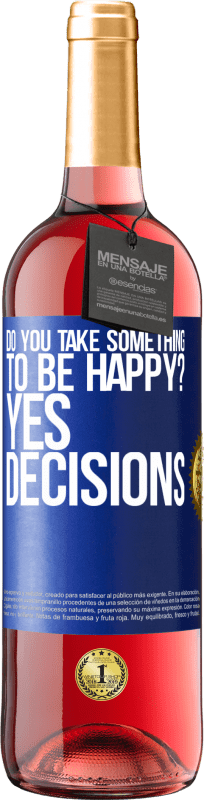 29,95 € Free Shipping | Rosé Wine ROSÉ Edition do you take something to be happy? Yes, decisions Blue Label. Customizable label Young wine Harvest 2024 Tempranillo