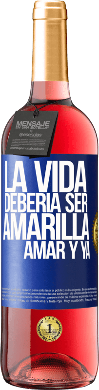 29,95 € Envío gratis | Vino Rosado Edición ROSÉ La vida debería ser amarilla. Amar y ya Etiqueta Azul. Etiqueta personalizable Vino joven Cosecha 2024 Tempranillo