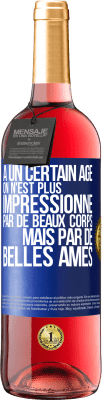 29,95 € Envoi gratuit | Vin rosé Édition ROSÉ À un certain âge on n'est plus impressionné par de beaux corps mais par de belles âmes Étiquette Bleue. Étiquette personnalisable Vin jeune Récolte 2024 Tempranillo