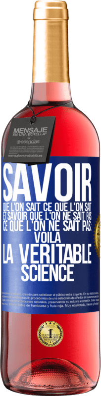 29,95 € Envoi gratuit | Vin rosé Édition ROSÉ Savoir que l'on sait ce que l'on sait, et savoir que l'on ne sait pas ce que l'on ne sait pas: voilà la véritable science Étiquette Bleue. Étiquette personnalisable Vin jeune Récolte 2024 Tempranillo