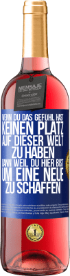 29,95 € Kostenloser Versand | Roséwein ROSÉ Ausgabe Wenn du das Gefühl hast, keinen Platz auf dieser Welt zu haben, dann weil du hier bist, um eine Neue zu schaffen Blaue Markierung. Anpassbares Etikett Junger Wein Ernte 2024 Tempranillo