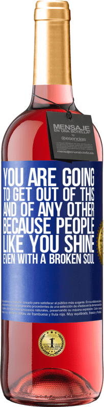 29,95 € Free Shipping | Rosé Wine ROSÉ Edition You are going to get out of this, and of any other, because people like you shine even with a broken soul Blue Label. Customizable label Young wine Harvest 2025 Tempranillo