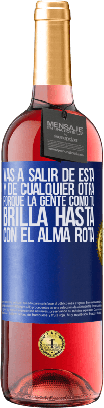 29,95 € Envío gratis | Vino Rosado Edición ROSÉ Vas a salir de esta, y de cualquier otra, porque la gente como tú brilla hasta con el alma rota Etiqueta Azul. Etiqueta personalizable Vino joven Cosecha 2024 Tempranillo