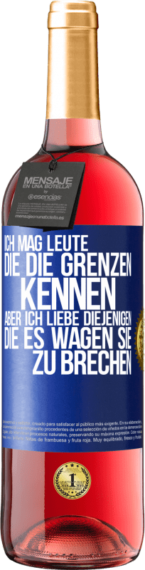 29,95 € Kostenloser Versand | Roséwein ROSÉ Ausgabe Ich mag Leute, die die Grenzen kennen, aber ich liebe diejenigen, die es wagen, sie zu brechen Blaue Markierung. Anpassbares Etikett Junger Wein Ernte 2024 Tempranillo