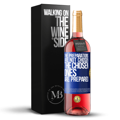 «The preparations are not chosen, the chosen ones are prepared» ROSÉ Edition