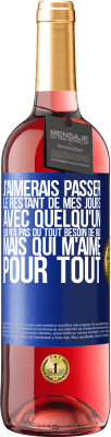 29,95 € Envoi gratuit | Vin rosé Édition ROSÉ J'aimerais passer le restant de mes jours avec quelqu'un qui n'a pas du tout besoin de moi mais qui m'aime pour tout Étiquette Bleue. Étiquette personnalisable Vin jeune Récolte 2024 Tempranillo