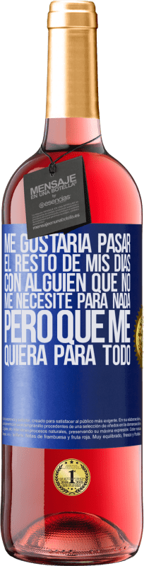 29,95 € Envío gratis | Vino Rosado Edición ROSÉ Me gustaría pasar el resto de mis días con alguien que no me necesite para nada, pero que me quiera para todo Etiqueta Azul. Etiqueta personalizable Vino joven Cosecha 2024 Tempranillo