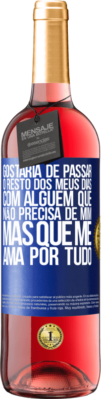 29,95 € Envio grátis | Vinho rosé Edição ROSÉ Gostaria de passar o resto dos meus dias com alguém que não precisa de mim, mas que me ama por tudo Etiqueta Azul. Etiqueta personalizável Vinho jovem Colheita 2024 Tempranillo