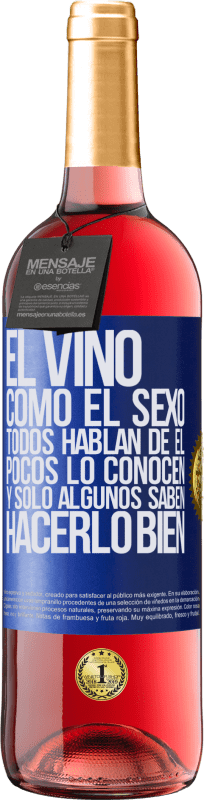 29,95 € Envío gratis | Vino Rosado Edición ROSÉ El vino, como el sexo, todos hablan de él, pocos lo conocen, y sólo algunos saben hacerlo bien Etiqueta Azul. Etiqueta personalizable Vino joven Cosecha 2024 Tempranillo