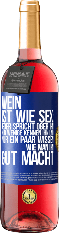 29,95 € Kostenloser Versand | Roséwein ROSÉ Ausgabe Wein ist wie Sex: jeder spricht über ihn, nur wenige kennen ihn und nur ein paar wissen, wie man ihn gut macht Blaue Markierung. Anpassbares Etikett Junger Wein Ernte 2024 Tempranillo