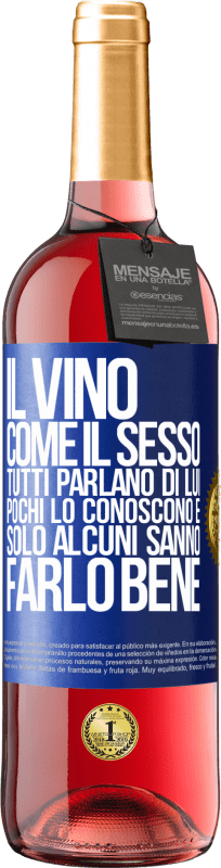 29,95 € Spedizione Gratuita | Vino rosato Edizione ROSÉ Il vino, come il sesso, tutti parlano di lui, pochi lo conoscono e solo alcuni sanno farlo bene Etichetta Blu. Etichetta personalizzabile Vino giovane Raccogliere 2024 Tempranillo