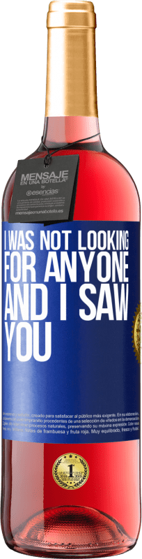 29,95 € Free Shipping | Rosé Wine ROSÉ Edition I was not looking for anyone and I saw you Blue Label. Customizable label Young wine Harvest 2024 Tempranillo