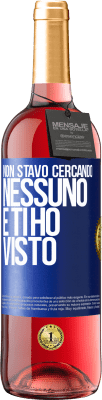 29,95 € Spedizione Gratuita | Vino rosato Edizione ROSÉ Non stavo cercando nessuno e ti ho visto Etichetta Blu. Etichetta personalizzabile Vino giovane Raccogliere 2024 Tempranillo