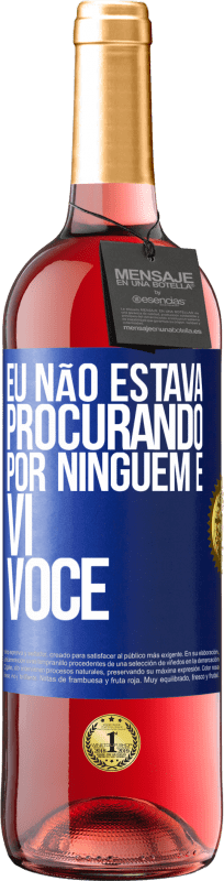 29,95 € Envio grátis | Vinho rosé Edição ROSÉ Eu não estava procurando por ninguém e vi você Etiqueta Azul. Etiqueta personalizável Vinho jovem Colheita 2024 Tempranillo