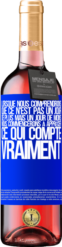 29,95 € Envoi gratuit | Vin rosé Édition ROSÉ Lorsque nous comprendrons que ce n'est pas un jour de plus mais un jour de moins, nous commencerons à apprécier ce qui Étiquette Bleue. Étiquette personnalisable Vin jeune Récolte 2024 Tempranillo