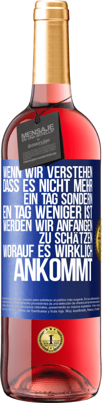 29,95 € Kostenloser Versand | Roséwein ROSÉ Ausgabe Wenn wir verstehen, dass es nicht mehr ein Tag sondern ein Tag weniger ist, werden wir anfangen zu schätzen, worauf es wirklich Blaue Markierung. Anpassbares Etikett Junger Wein Ernte 2024 Tempranillo