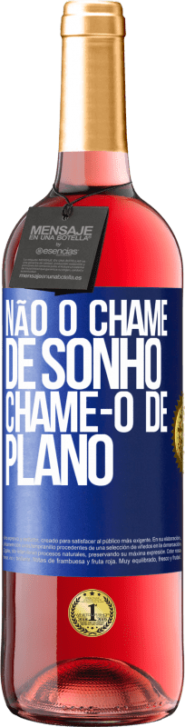 29,95 € Envio grátis | Vinho rosé Edição ROSÉ Não o chame de sonho, chame-o de plano Etiqueta Azul. Etiqueta personalizável Vinho jovem Colheita 2024 Tempranillo