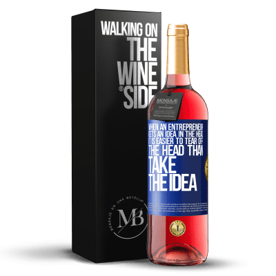 «When an entrepreneur gets an idea in the head, it is easier to tear off the head than take the idea» ROSÉ Edition