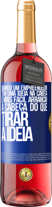 29,95 € Envio grátis | Vinho rosé Edição ROSÉ Quando um empreendedor tem uma ideia na cabeça, é mais fácil arrancar a cabeça do que tirar a ideia Etiqueta Azul. Etiqueta personalizável Vinho jovem Colheita 2024 Tempranillo