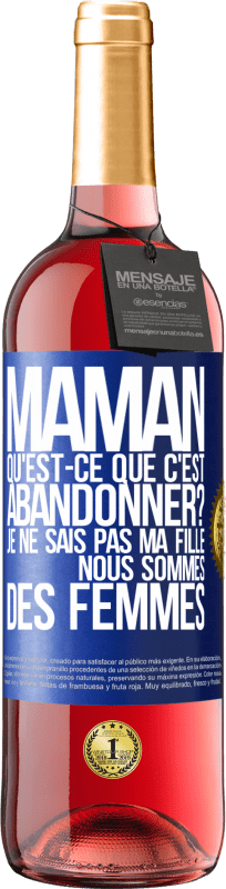 29,95 € Envoi gratuit | Vin rosé Édition ROSÉ Maman qu'est-ce que c'est abandonner? Je ne sais pas ma fille nous sommes des femmes Étiquette Bleue. Étiquette personnalisable Vin jeune Récolte 2024 Tempranillo