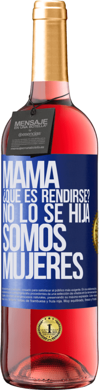 29,95 € Envío gratis | Vino Rosado Edición ROSÉ Mamá, ¿Qué es rendirse? No lo sé hija, somos mujeres Etiqueta Azul. Etiqueta personalizable Vino joven Cosecha 2024 Tempranillo