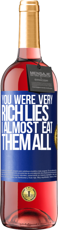 29,95 € Free Shipping | Rosé Wine ROSÉ Edition You were very rich lies. I almost eat them all Blue Label. Customizable label Young wine Harvest 2024 Tempranillo