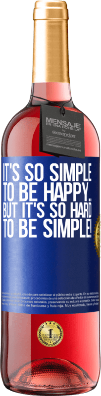 29,95 € Free Shipping | Rosé Wine ROSÉ Edition It's so simple to be happy ... But it's so hard to be simple! Blue Label. Customizable label Young wine Harvest 2024 Tempranillo