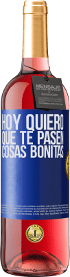 29,95 € Envío gratis | Vino Rosado Edición ROSÉ Hoy quiero que te pasen cosas bonitas Etiqueta Azul. Etiqueta personalizable Vino joven Cosecha 2024 Tempranillo