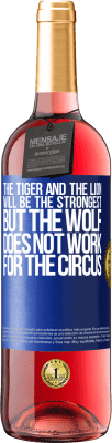 29,95 € 送料無料 | ロゼワイン ROSÉエディション トラとライオンは最強になりますが、オオカミはサーカスでは機能しません 青いタグ. カスタマイズ可能なラベル 若いワイン 収穫 2025 Tempranillo