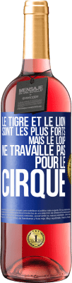 29,95 € Envoi gratuit | Vin rosé Édition ROSÉ Le tigre et le lion sont les plus forts mais le loup ne travaille pas pour le cirque Étiquette Bleue. Étiquette personnalisable Vin jeune Récolte 2024 Tempranillo