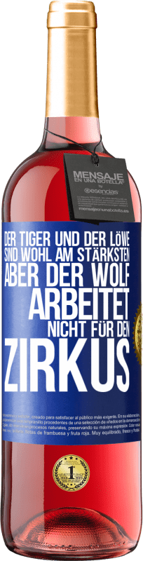 29,95 € Kostenloser Versand | Roséwein ROSÉ Ausgabe Der Tiger und der Löwe sind wohl am stärksten, aber der Wolf arbeitet nicht für den Zirkus Blaue Markierung. Anpassbares Etikett Junger Wein Ernte 2023 Tempranillo