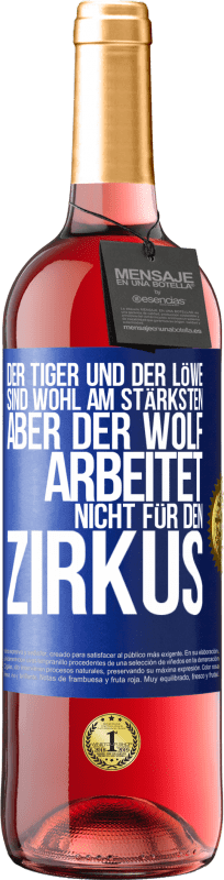 29,95 € Kostenloser Versand | Roséwein ROSÉ Ausgabe Der Tiger und der Löwe sind wohl am stärksten, aber der Wolf arbeitet nicht für den Zirkus Blaue Markierung. Anpassbares Etikett Junger Wein Ernte 2024 Tempranillo