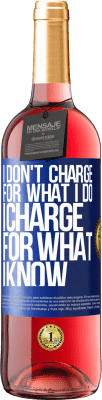 29,95 € Free Shipping | Rosé Wine ROSÉ Edition I don't charge for what I do, I charge for what I know Blue Label. Customizable label Young wine Harvest 2024 Tempranillo