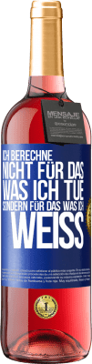 29,95 € Kostenloser Versand | Roséwein ROSÉ Ausgabe Ich berechne nicht, für das was ich tue sondern für das, was ich weiß Blaue Markierung. Anpassbares Etikett Junger Wein Ernte 2024 Tempranillo